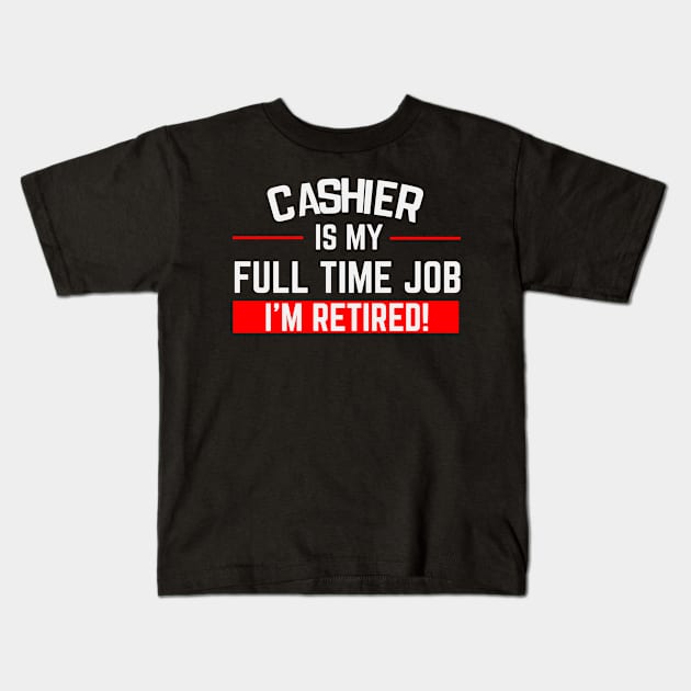 Cashier Is My Full Time Job Typography Design Kids T-Shirt by Stylomart